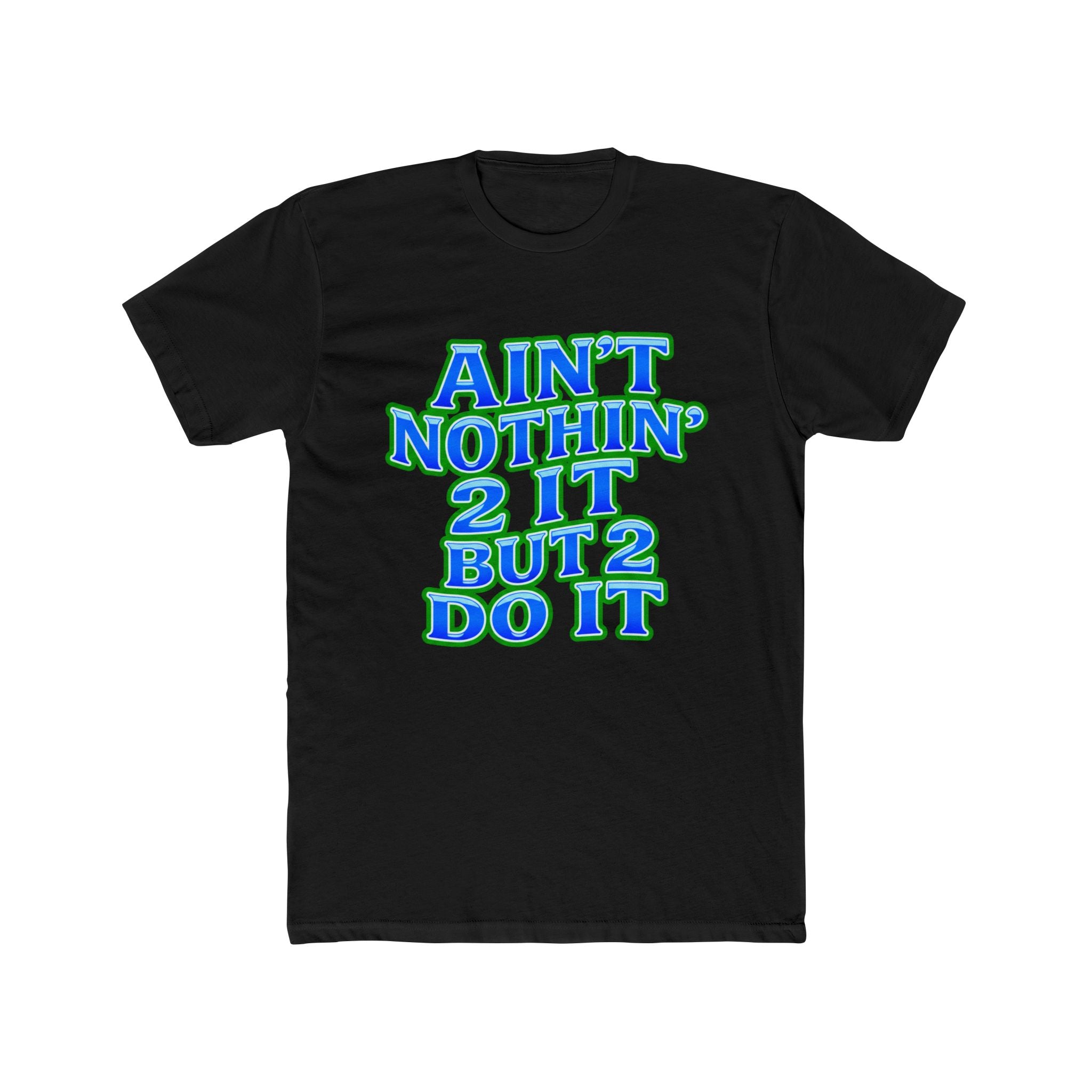 Ain't Nothin' 2 It But 2 Do It Tee — Motivational Graphic Shirt