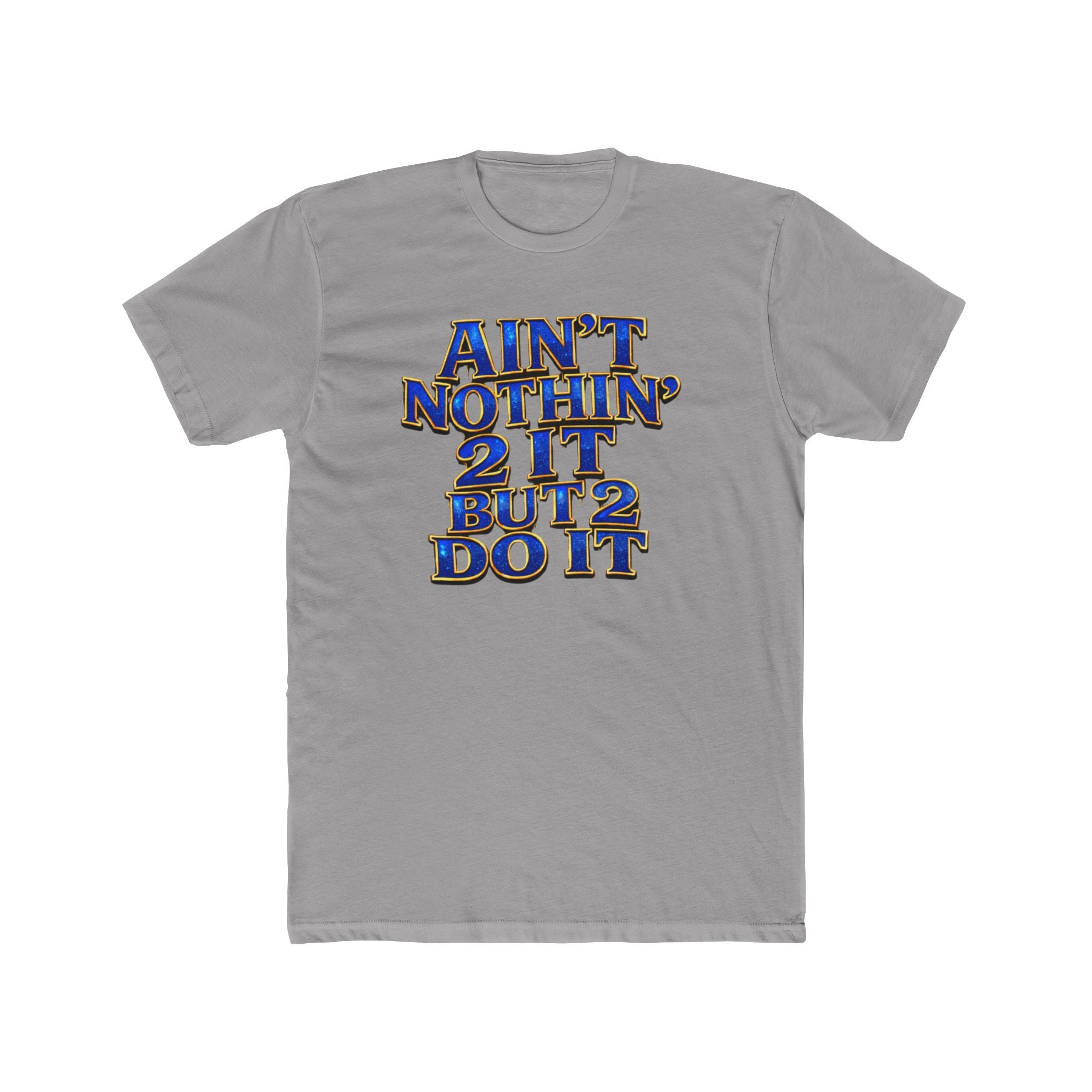 Ain't Nothin' 2 It But 2 Do It Tee — Motivational Graphic T-Shirt