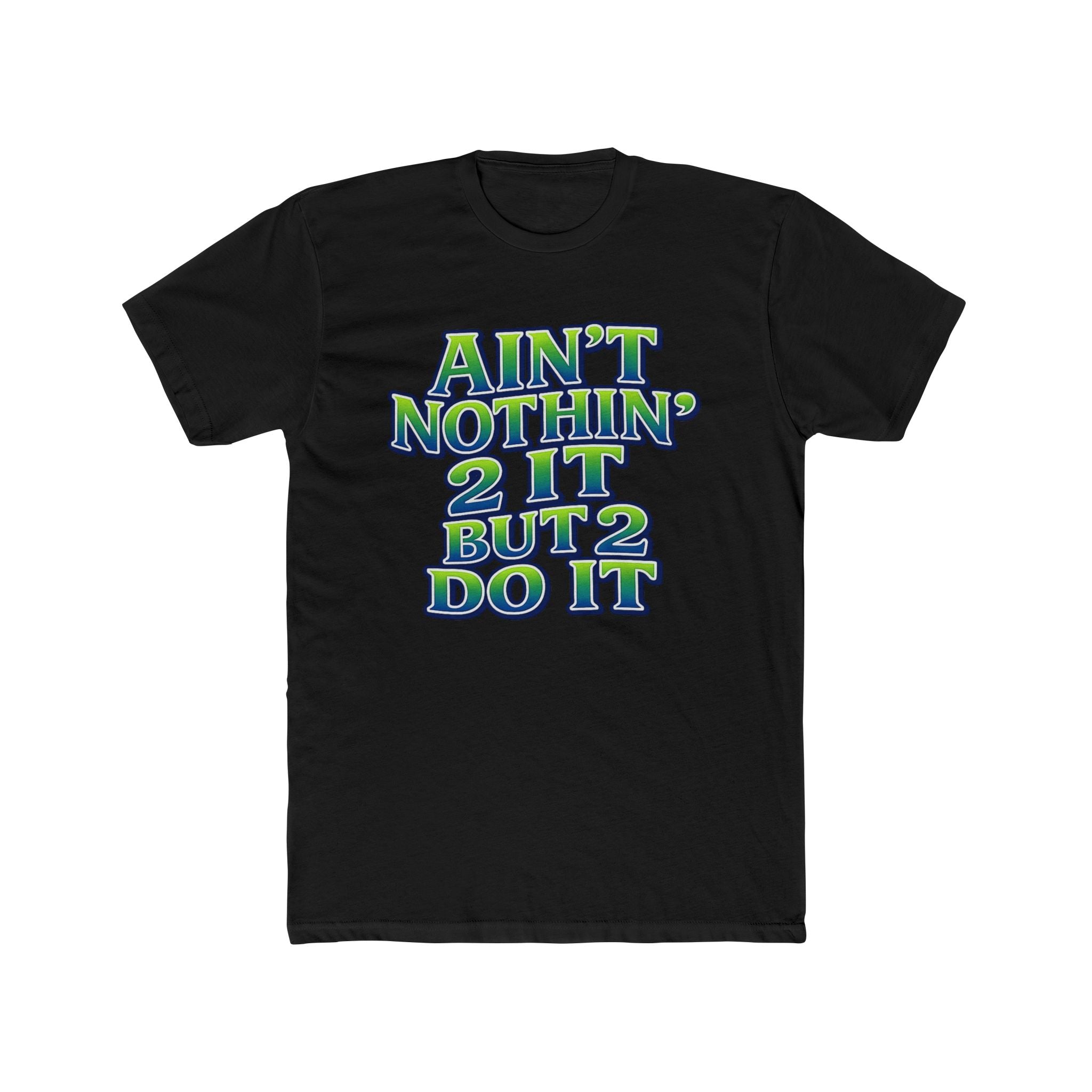 Ain't Nothin' 2 It But 2 Do It Tee — Bold Retro Motivational Graphic T‑Shirt