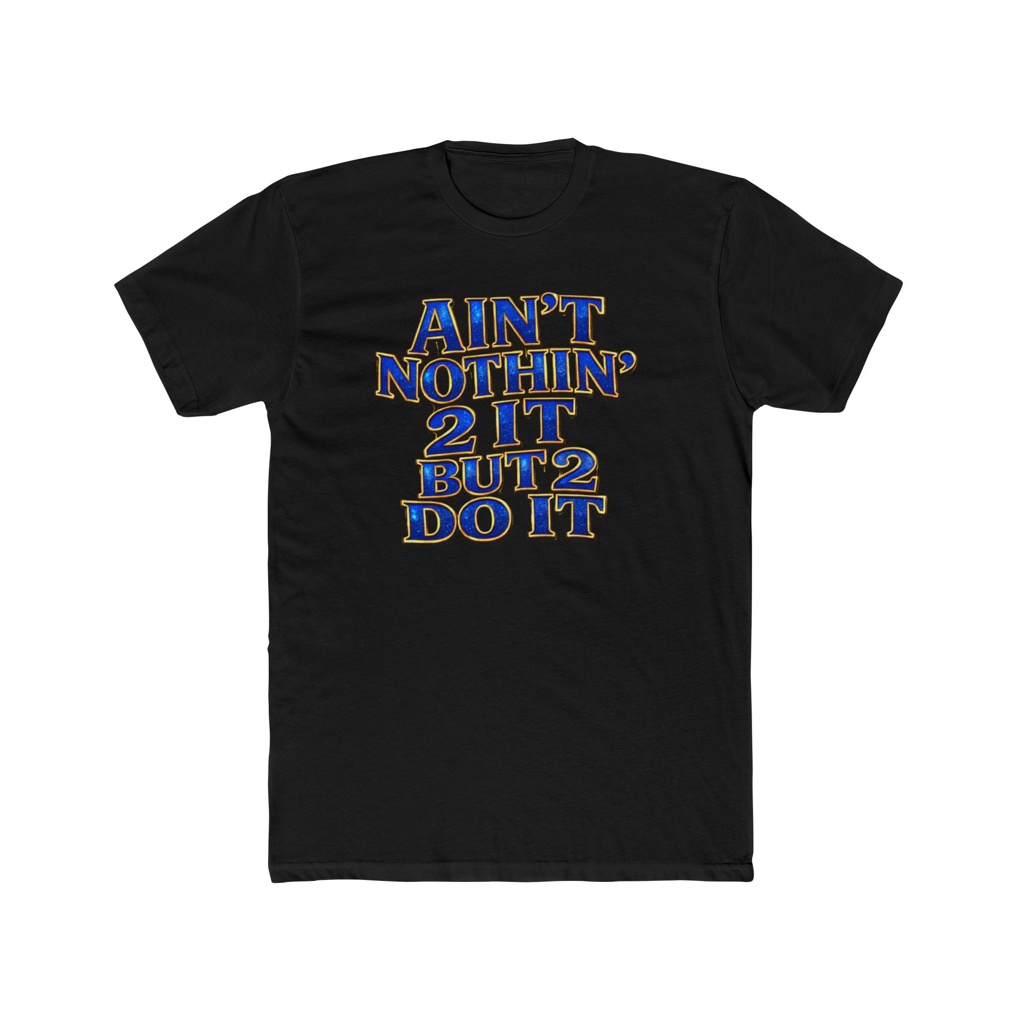 Ain't Nothin' 2 It But 2 Do It Tee — Motivational Graphic T-Shirt