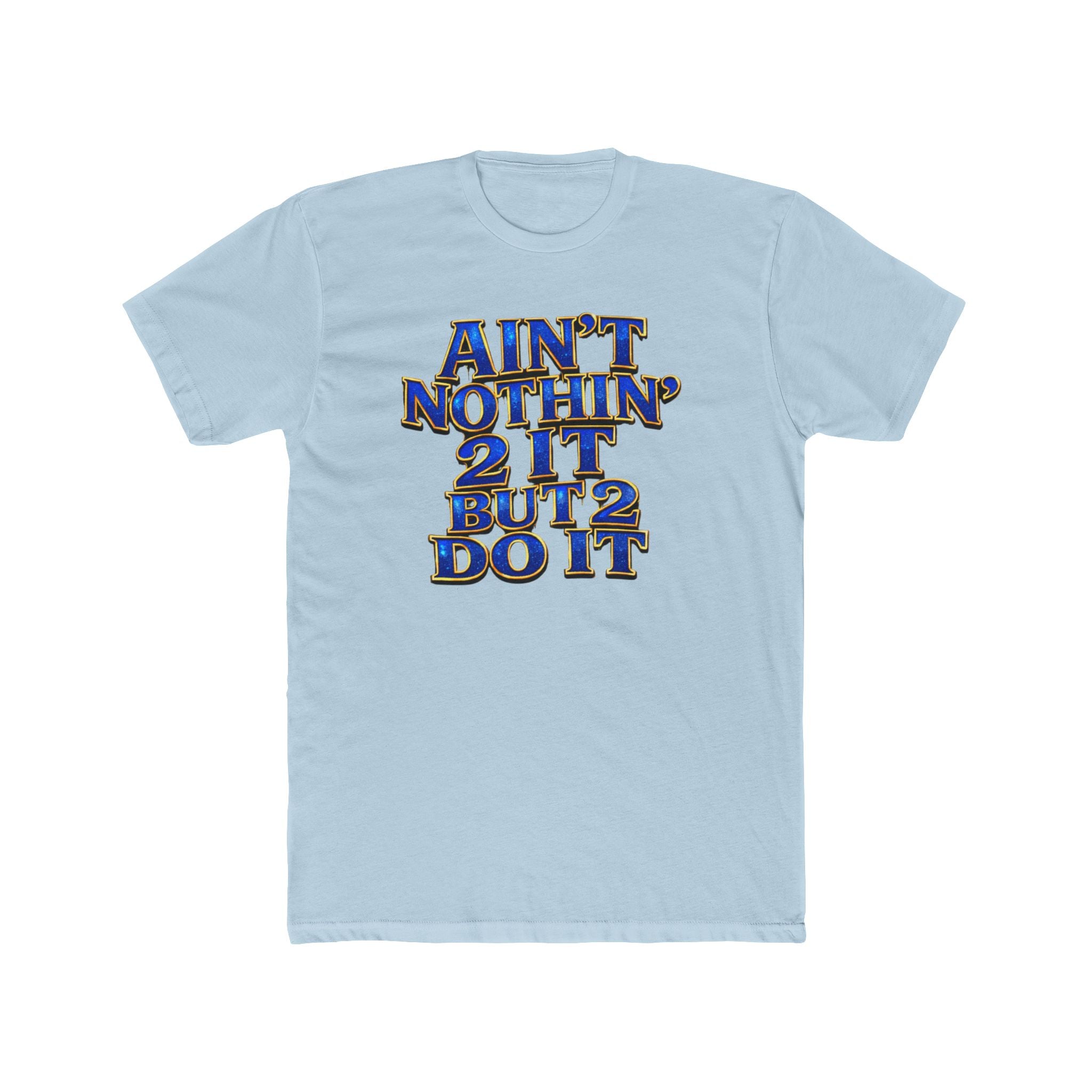 Ain't Nothin' 2 It But 2 Do It Tee — Motivational Graphic T-Shirt