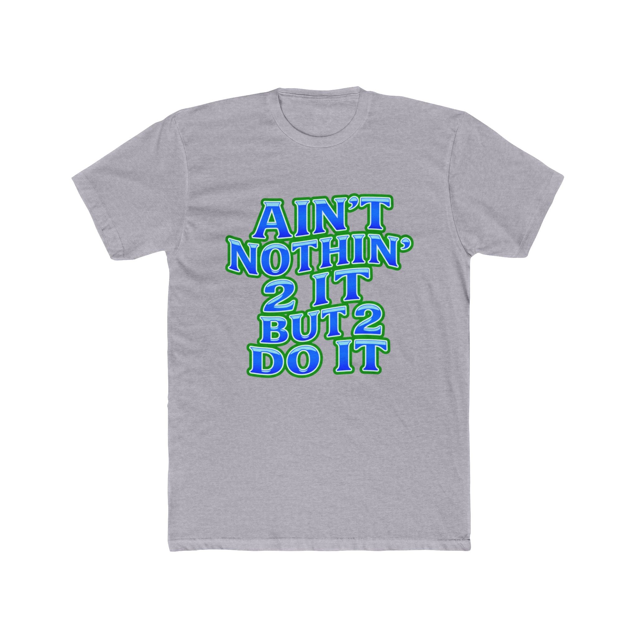 Ain't Nothin' 2 It But 2 Do It Tee — Motivational Graphic Shirt