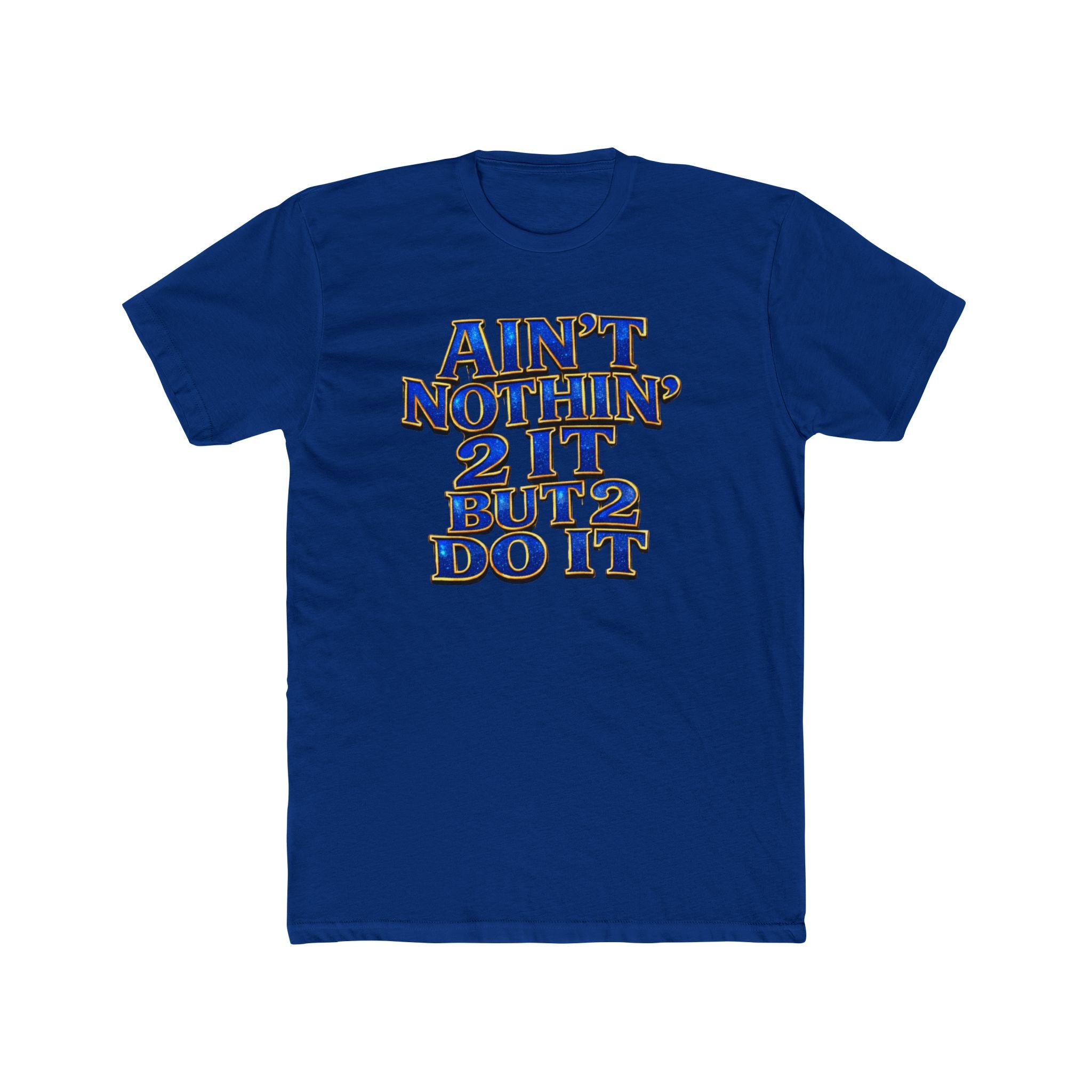 Ain't Nothin' 2 It But 2 Do It Tee — Motivational Graphic T-Shirt