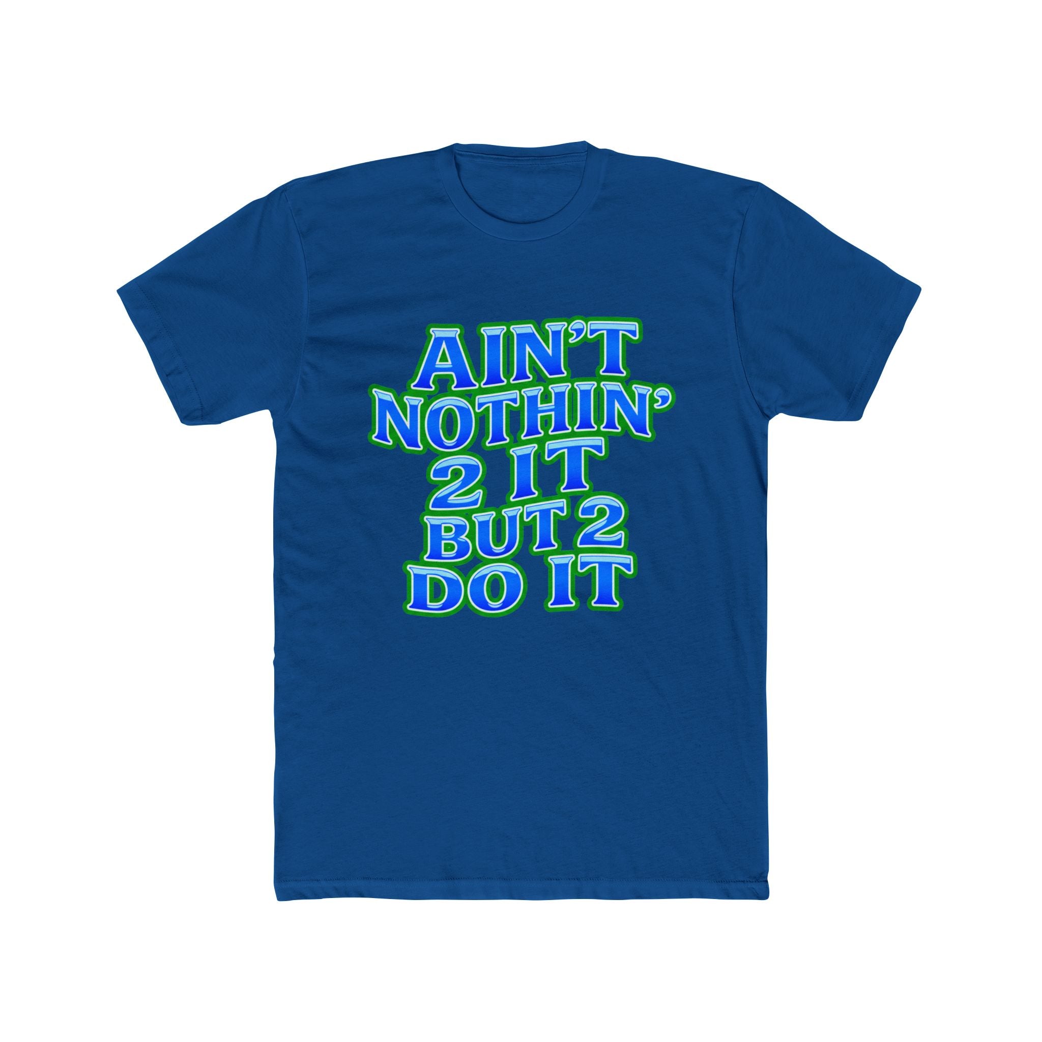 Ain't Nothin' 2 It But 2 Do It Tee — Motivational Graphic Shirt