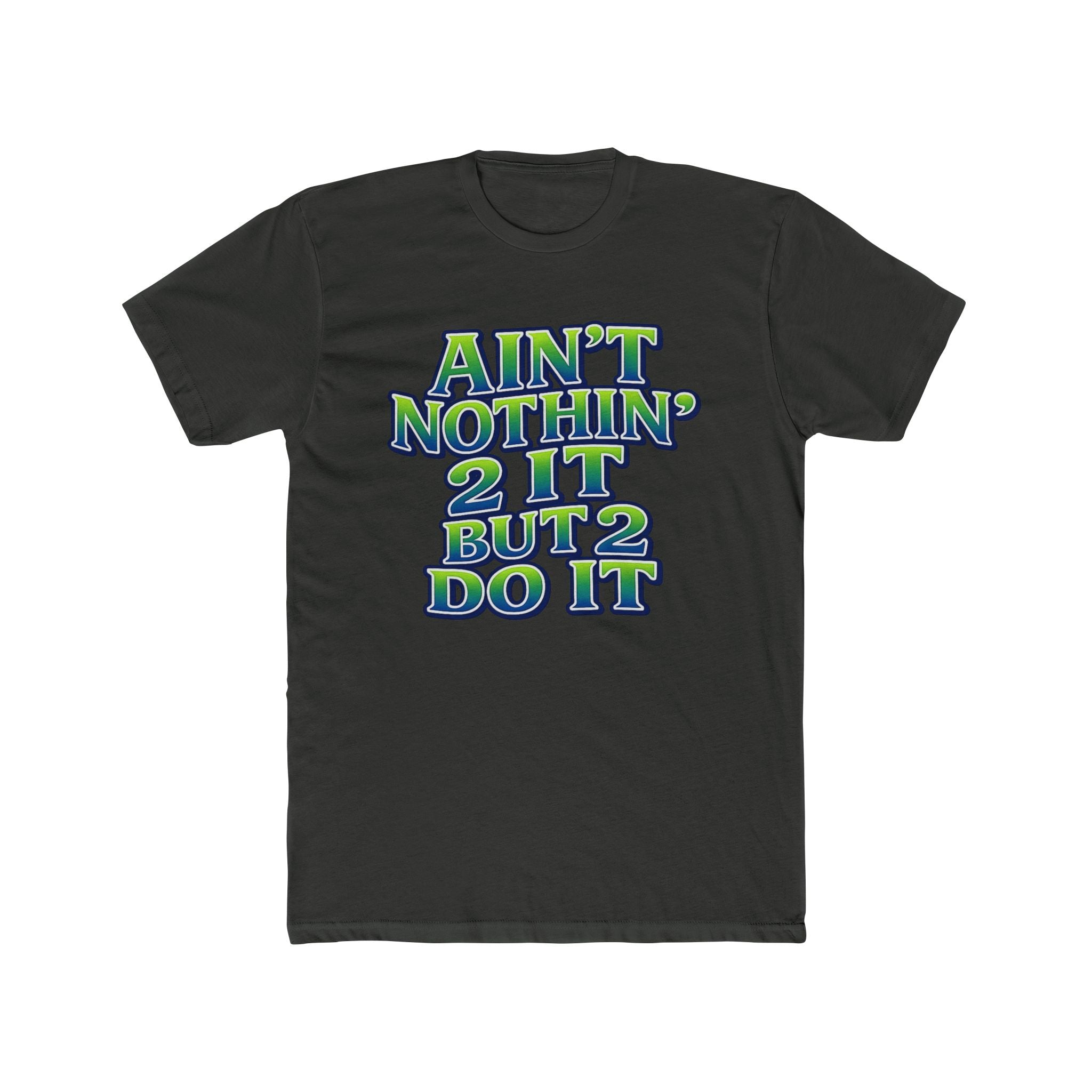 Ain't Nothin' 2 It But 2 Do It Tee — Bold Retro Motivational Graphic T‑Shirt