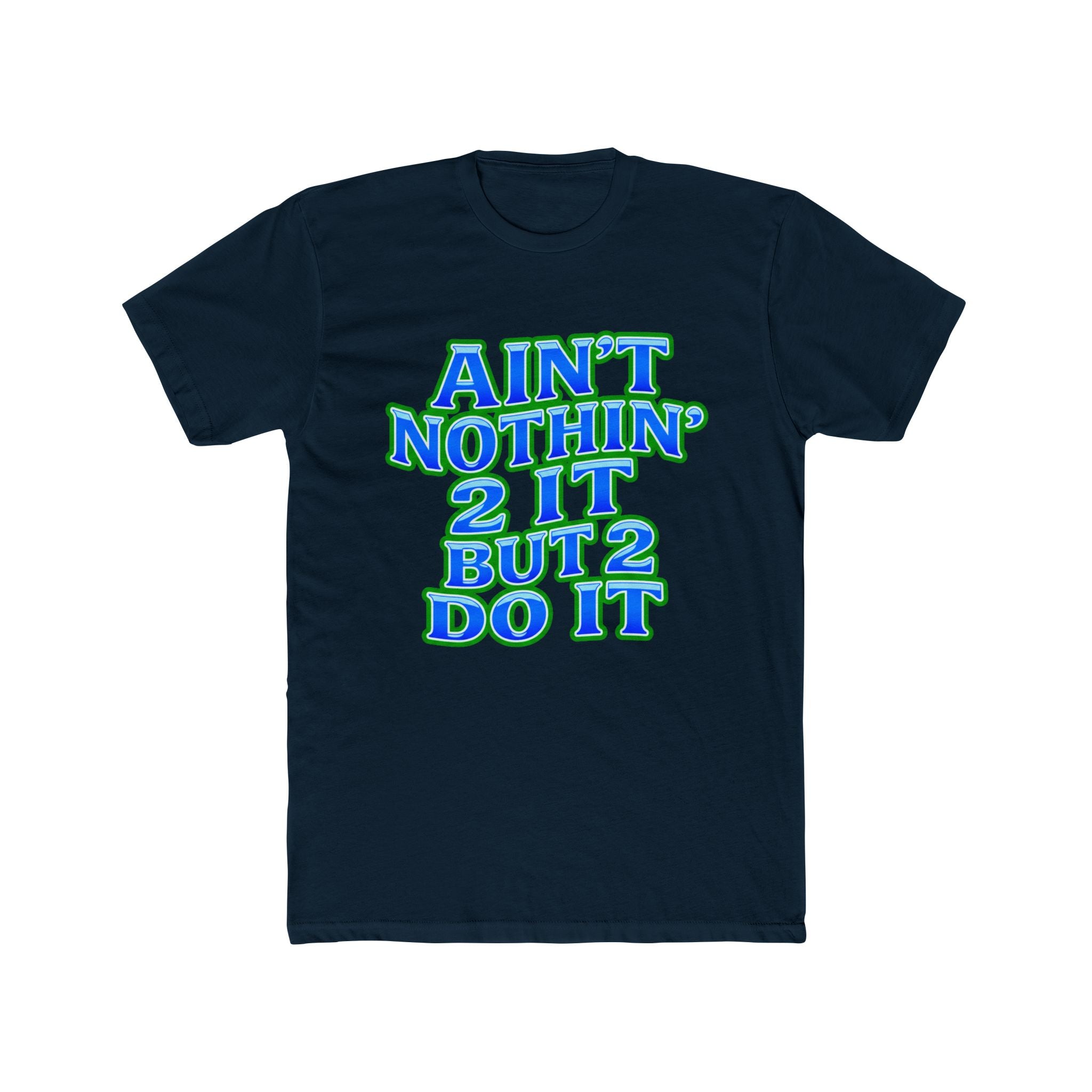 Ain't Nothin' 2 It But 2 Do It Tee — Motivational Graphic Shirt