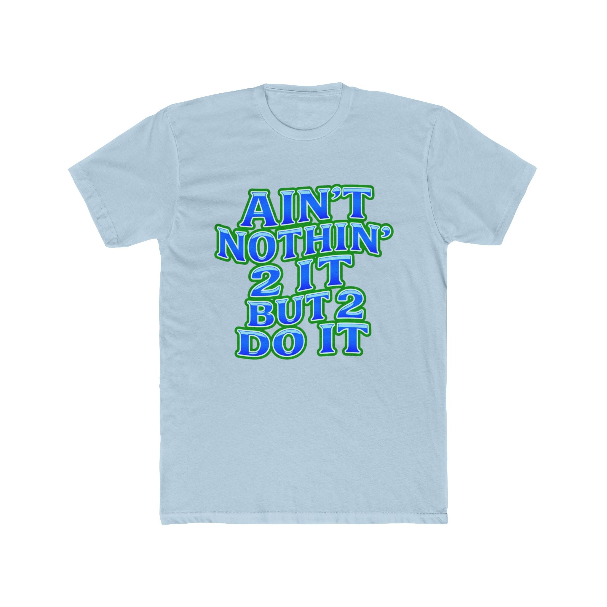 Ain't Nothin' 2 It But 2 Do It Tee — Motivational Graphic Shirt