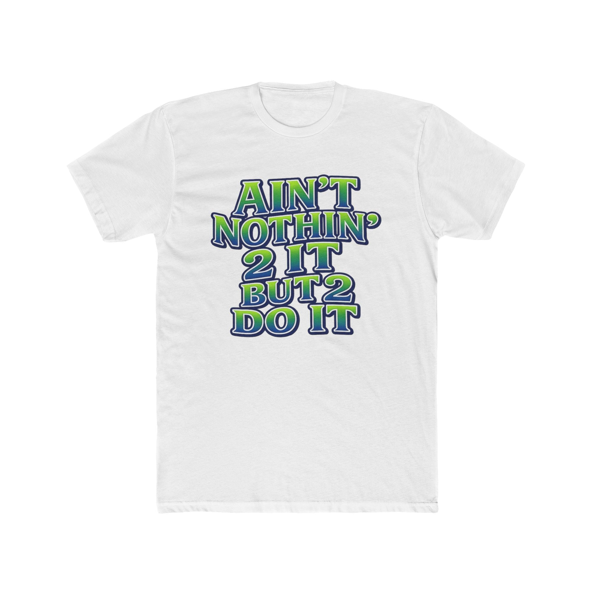 Ain't Nothin' 2 It But 2 Do It Tee — Bold Retro Motivational Graphic T‑Shirt